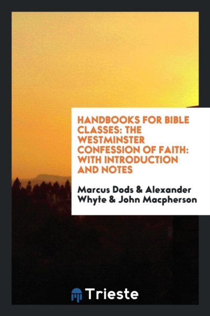 Handbooks for Bible Classes : The Westminster Confession of Faith: With Introduction and Notes, Paperback Book