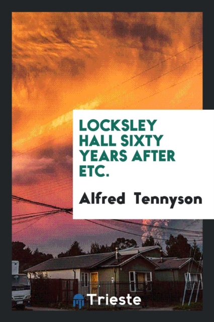 Locksley Hall Sixty Years After, Etc., Paperback Book
