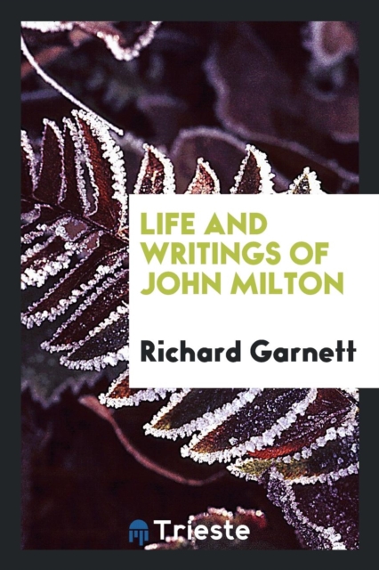 Life and Writings of John Milton, Paperback Book