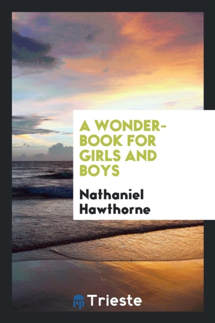 A Wonder-Book for Girls and Boys, Paperback Book