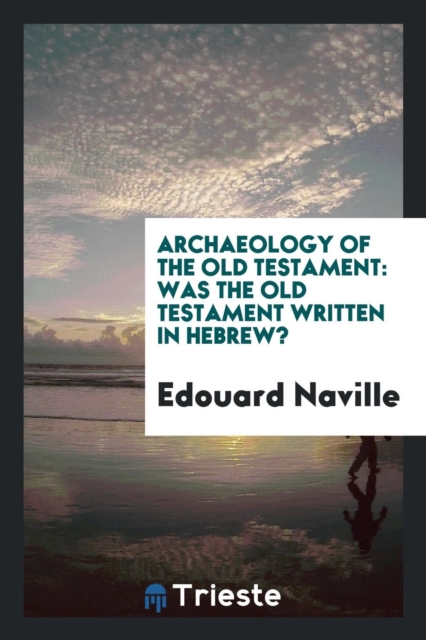 Archaeology of the Old Testament : Was the Old Testament Written in Hebrew?, Paperback Book