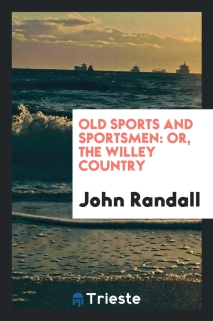 Old Sports and Sportsmen : Or, the Willey Country, Paperback Book