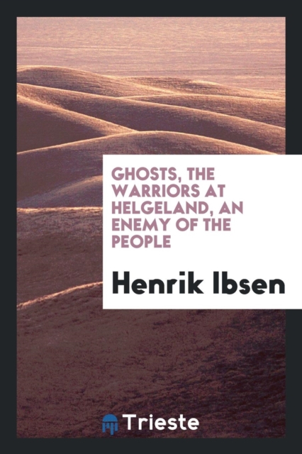 Ghosts, the Warriors at Helgeland, an Enemy of the People, Paperback Book