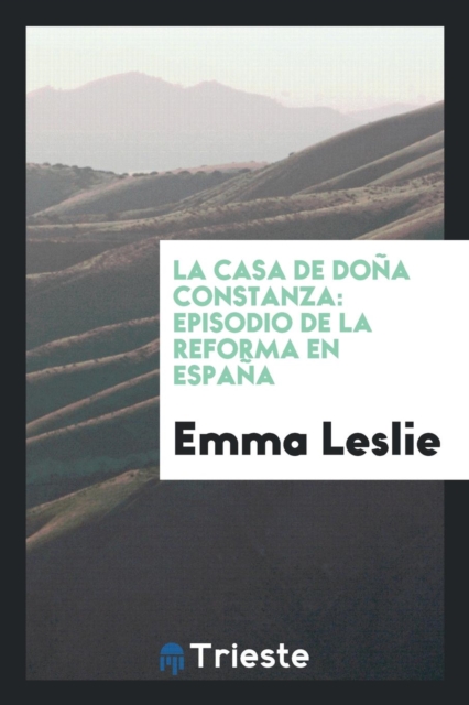 La Casa de Do a Constanza : Episodio de la Reforma En Espa a, Paperback Book
