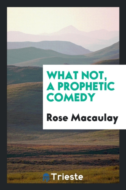 What Not, a Prophetic Comedy, Paperback / softback Book