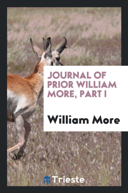 Journal of Prior William More, Part I, Paperback Book