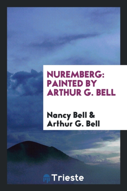 Nuremberg : Painted by Arthur G. Bell, Paperback Book