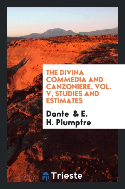 The Divina Commedia and Canzoniere, Vol. V, Studies and Estimates, Paperback Book