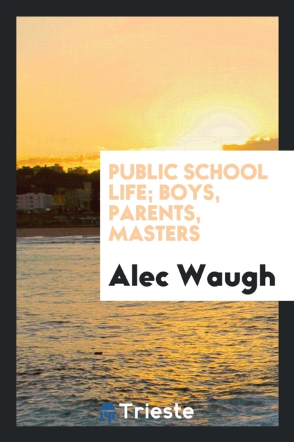 Public School Life; Boys, Parents, Masters, Paperback Book