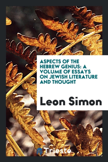 Aspects of the Hebrew Genius : A Volume of Essays on Jewish Literature and Thought, Paperback Book