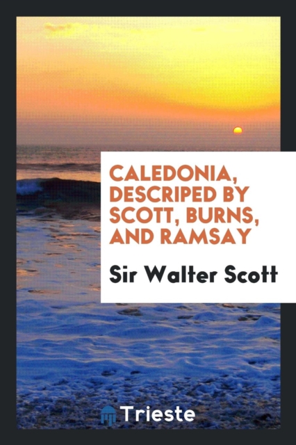 Caledonia, Descriped by Scott, Burns, and Ramsay, Paperback Book