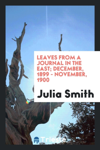 Leaves from a Journal in the East; December, 1899 - November, 1900, Paperback Book