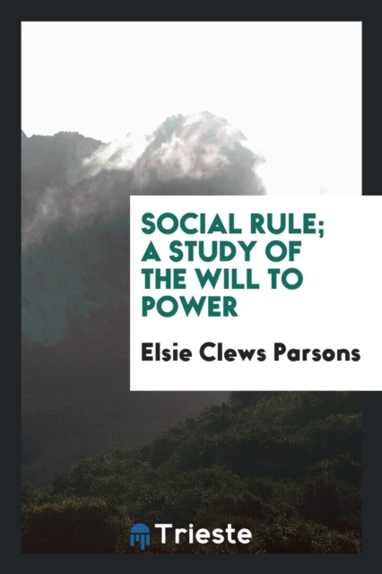 Social Rule; A Study of the Will to Power, Paperback Book