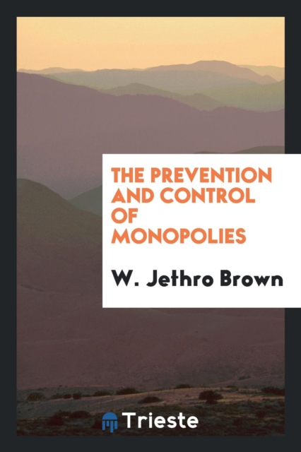 The Prevention and Control of Monopolies, Paperback Book