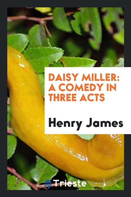 Daisy Miller : A Comedy in Three Acts, Paperback Book