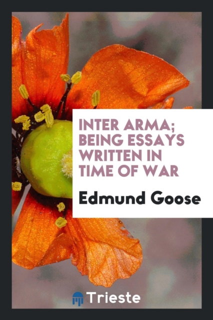 Inter Arma; Being Essays Written in Time of War, Paperback Book