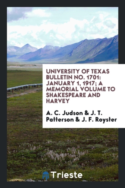 University of Texas Bulletin No. 1701 : January 1, 1917; A Memorial Volume to Shakespeare and Harvey, Paperback Book