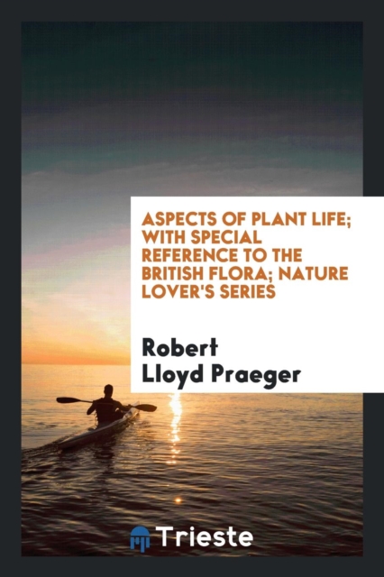 Aspects of Plant Life; With Special Reference to the British Flora; Nature Lover's Series, Paperback Book