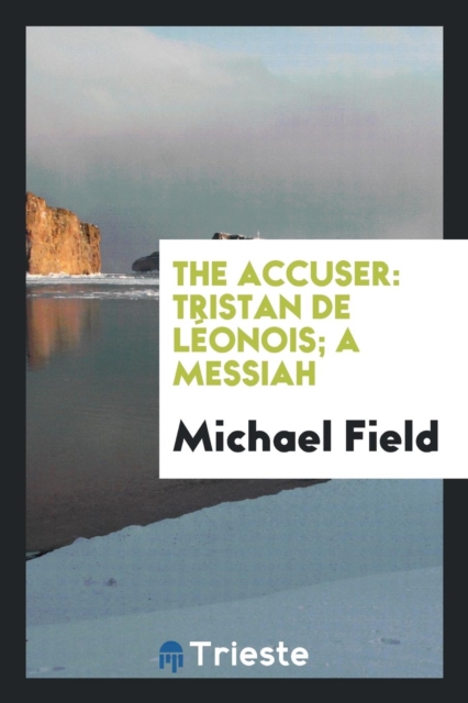 The Accuser : Tristan de L onois; A Messiah, Paperback Book