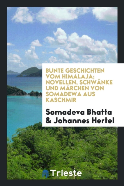 Bunte Geschichten Vom Himalaja; Novellen, Schw nke Und M rchen Von Somadewa Aus Kaschmir, Paperback Book