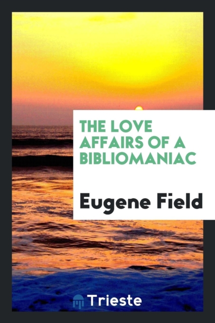 The Love Affairs of a Bibliomaniac, Paperback Book