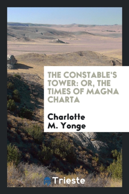 The Constable's Tower : Or, the Times of Magna Charta, Paperback Book