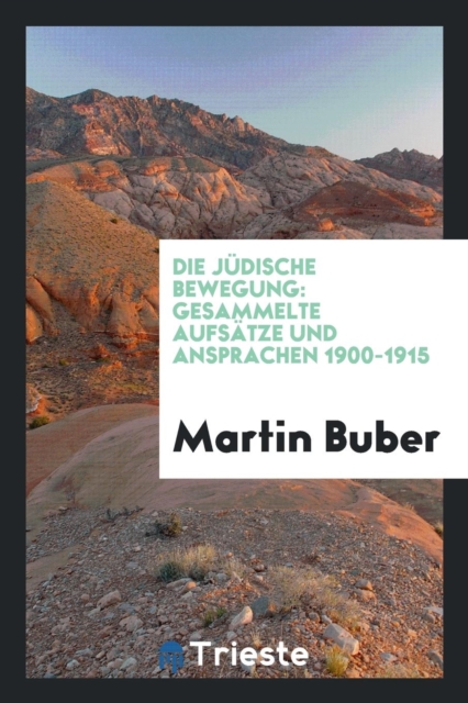 Die J dische Bewegung : Gesammelte Aufs tze Und Ansprachen 1900-1915, Paperback Book