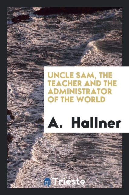 Uncle Sam, the Teacher and the Administrator of the World, Paperback Book