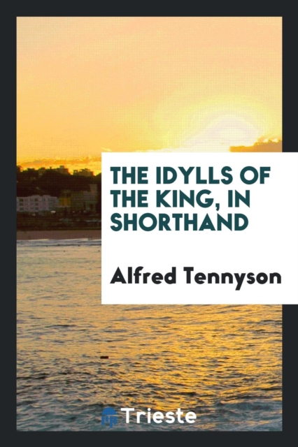 The Idylls of the King, in Shorthand, Paperback Book