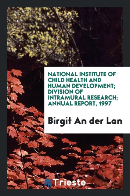 National Institute of Child Health and Human Development; Division of Intramural Research; Annual Report, 1997, Paperback Book