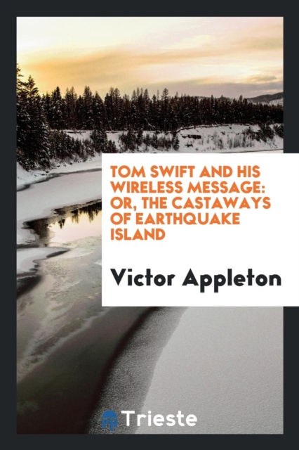 Tom Swift and His Wireless Message : Or, the Castaways of Earthquake Island, Paperback Book