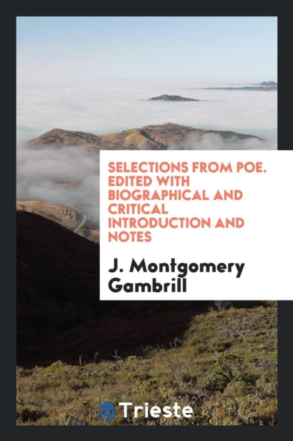 Selections from Poe. Edited with Biographical and Critical Introduction and Notes, Paperback Book