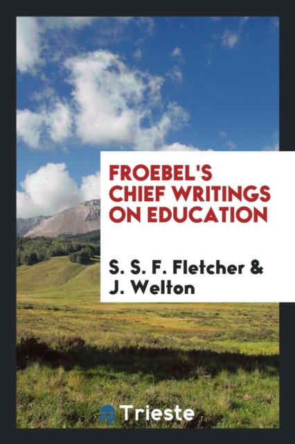Froebel's Chief Writings on Education, Paperback Book