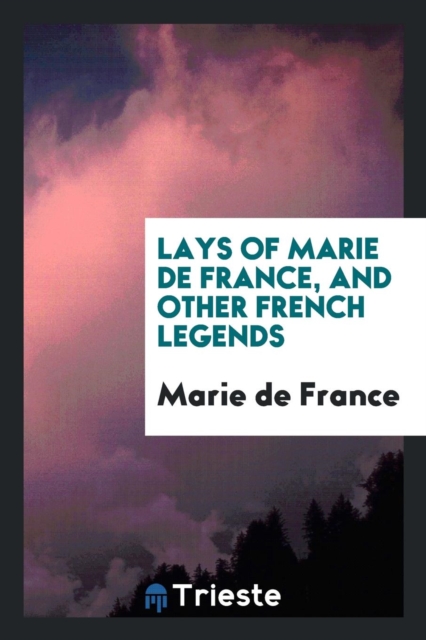 Lays of Marie de France, and Other French Legends, Paperback Book