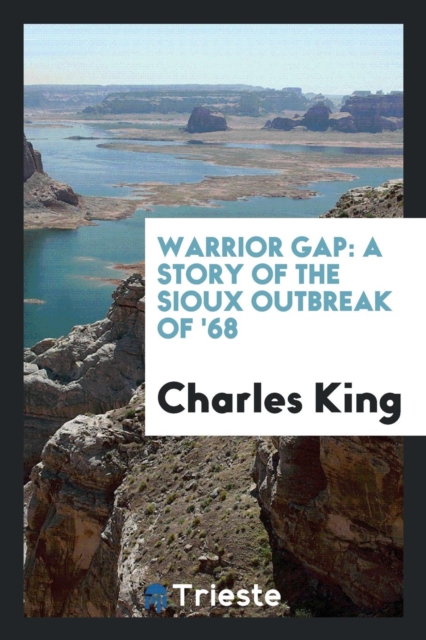 Warrior Gap : A Story of the Sioux Outbreak of '68, Paperback Book