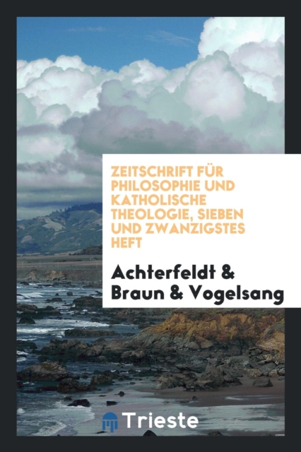 Zeitschrift F r Philosophie Und Katholische Theologie, Sieben Und Zwanzigstes Heft, Paperback Book