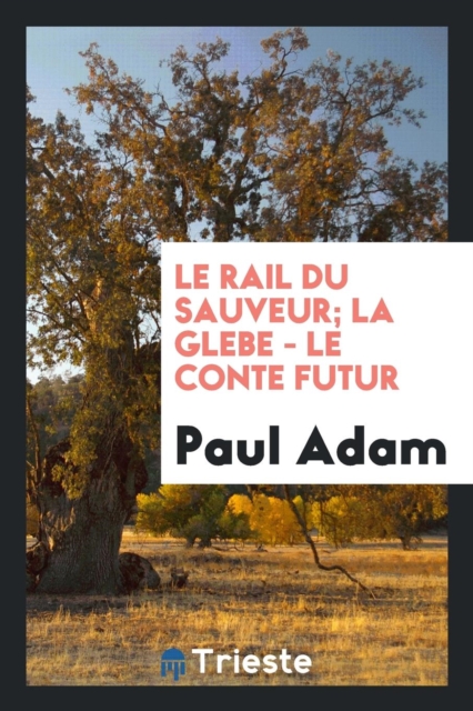 Le Rail Du Sauveur; La Glebe - Le Conte Futur, Paperback Book