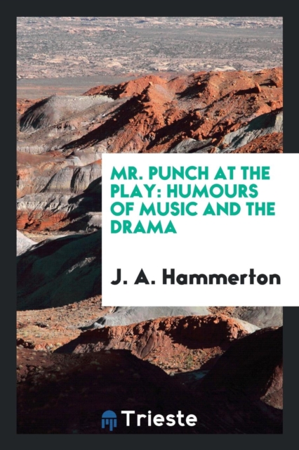 Mr. Punch at the Play : Humours of Music and the Drama, Paperback Book