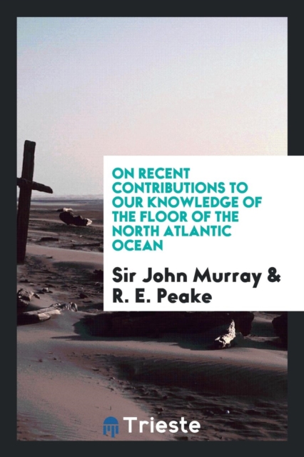 On Recent Contributions to Our Knowledge of the Floor of the North Atlantic Ocean, Paperback Book