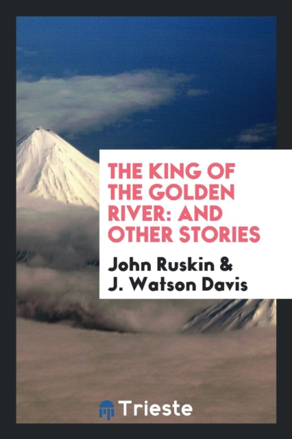 The King of the Golden River : And Other Stories, Paperback Book