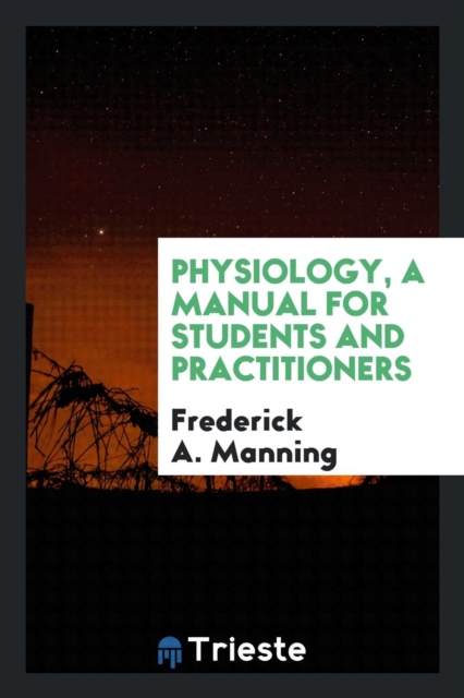 Physiology, a Manual for Students and Practitioners, Paperback Book