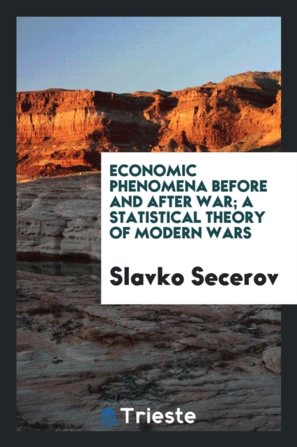 Economic Phenomena Before and After War; A Statistical Theory of Modern Wars, Paperback Book