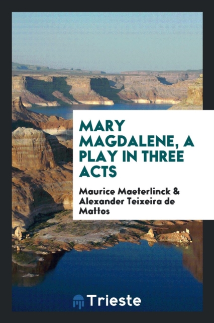 Mary Magdalene, a Play in Three Acts, Paperback Book