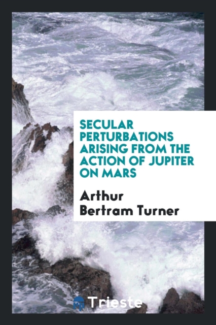 Secular Perturbations Arising from the Action of Jupiter on Mars, Paperback Book
