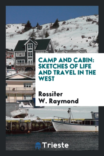 Camp and Cabin : Sketches of Life and Travel in the West, Paperback Book