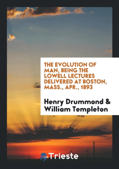 The Evolution of Man, Being the Lowell Lectures Delivered at Boston, Mass., Apr., 1893, Paperback Book