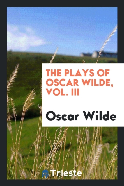 The Plays of Oscar Wilde, Vol. III, Paperback Book