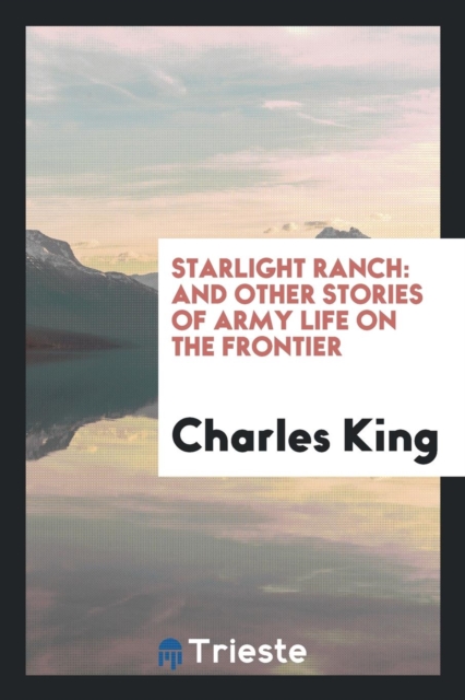 Starlight Ranch : And Other Stories of Army Life on the Frontier, Paperback Book