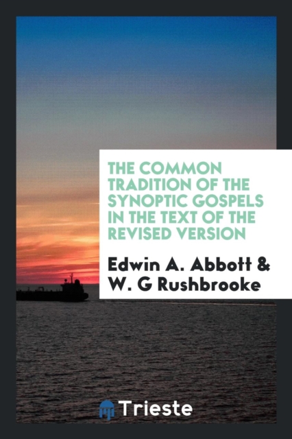 The Common Tradition of the Synoptic Gospels in the Text of the Revised Version, Paperback Book