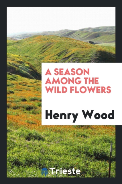 A Season Among the Wild Flowers, Paperback Book